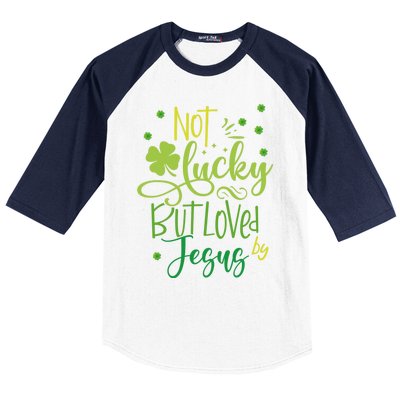 Not Lucky But Loved By Jesus Christ St Patricks Day Gift Baseball Sleeve Shirt