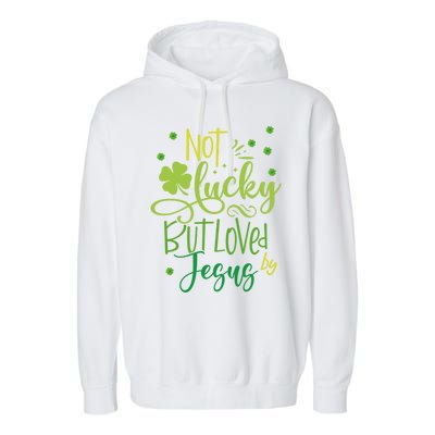 Not Lucky But Loved By Jesus Christ St Patricks Day Gift Garment-Dyed Fleece Hoodie