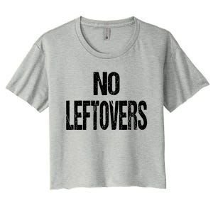 No Leftovers Bbq Grill Barbecue Gift Women's Crop Top Tee