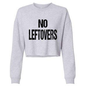 No Leftovers Bbq Grill Barbecue Gift Cropped Pullover Crew