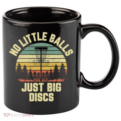 No Little Balls Just Big Discs Funny Disc Golf 11oz C Handle Ceramic Mug