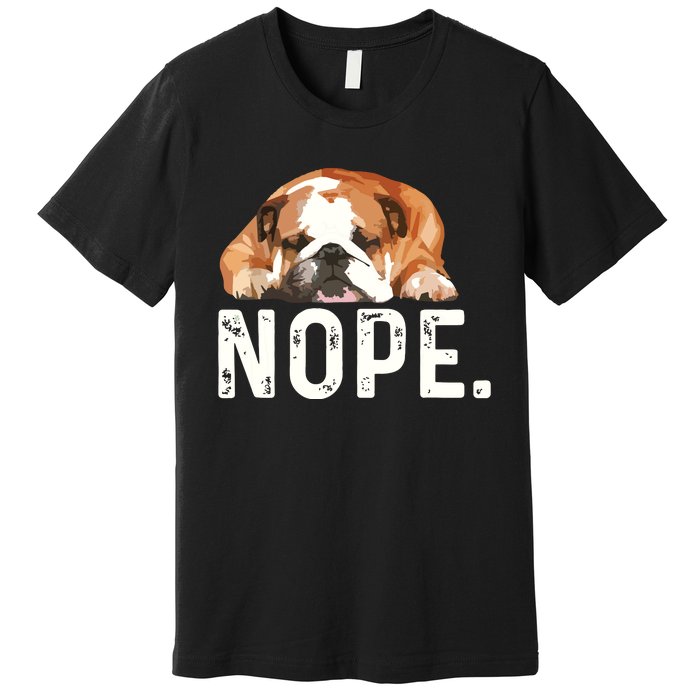 Nope Lazy Bulldog Dog Lover Gift Premium T-Shirt