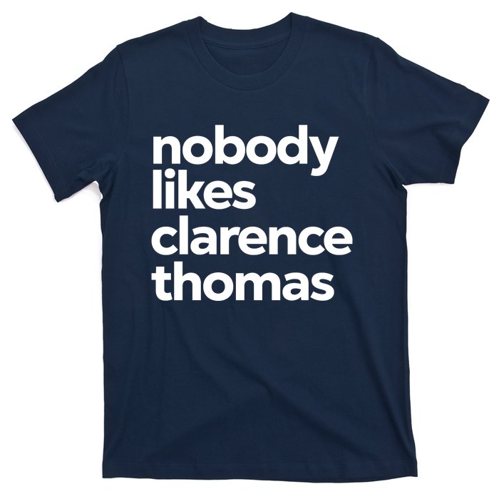 Nobody Likes Clarence Thomas Pro Choice T-Shirt