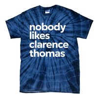 Nobody Likes Clarence Thomas Pro Choice Tie-Dye T-Shirt