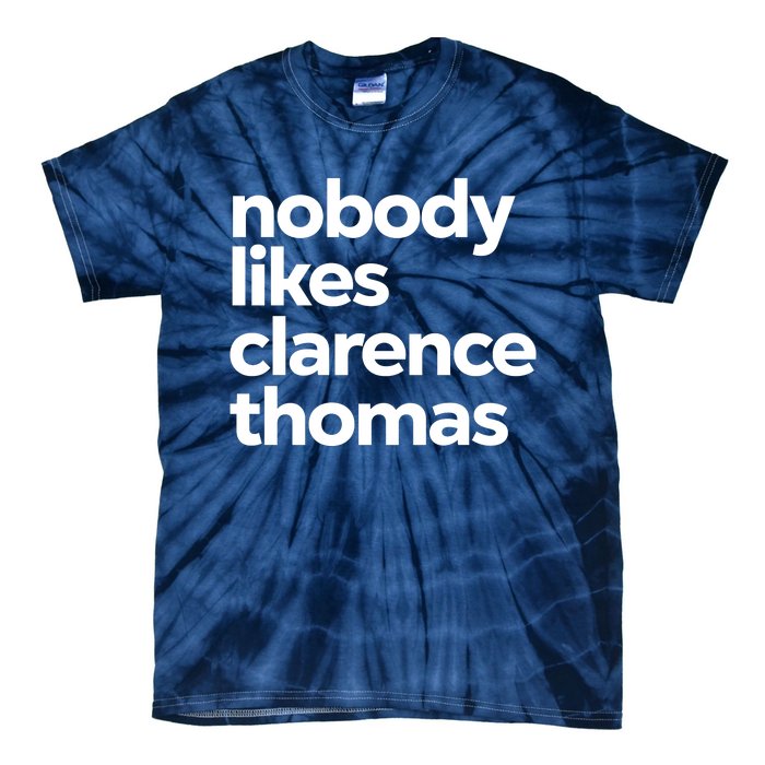 Nobody Likes Clarence Thomas Pro Choice Tie-Dye T-Shirt