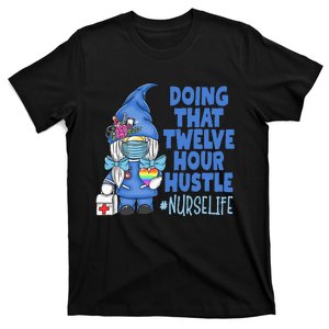 NURSE Life Doing That Twelve Hour Hustle Gnome Nurse T-Shirt