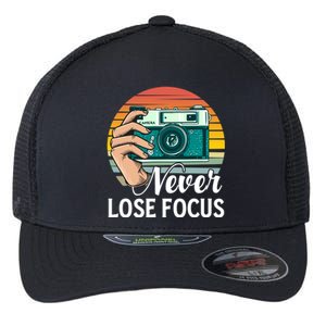 Never Lose Focus Photography Camera Lover Funny Photographer Gift Flexfit Unipanel Trucker Cap