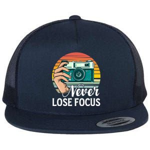 Never Lose Focus Photography Camera Lover Funny Photographer Gift Flat Bill Trucker Hat