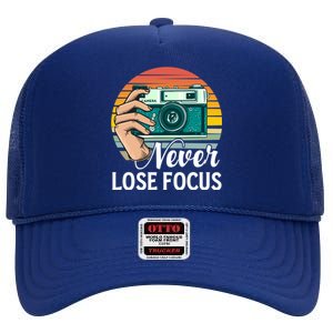 Never Lose Focus Photography Camera Lover Funny Photographer Gift High Crown Mesh Back Trucker Hat