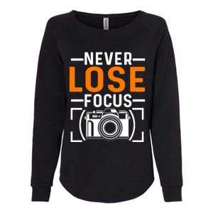 Never Lose Focus Photography Camera Lover Funny Photographer Gift Womens California Wash Sweatshirt