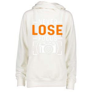 Never Lose Focus Photography Camera Lover Funny Photographer Gift Womens Funnel Neck Pullover Hood