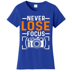 Never Lose Focus Photography Camera Lover Funny Photographer Gift Women's T-Shirt