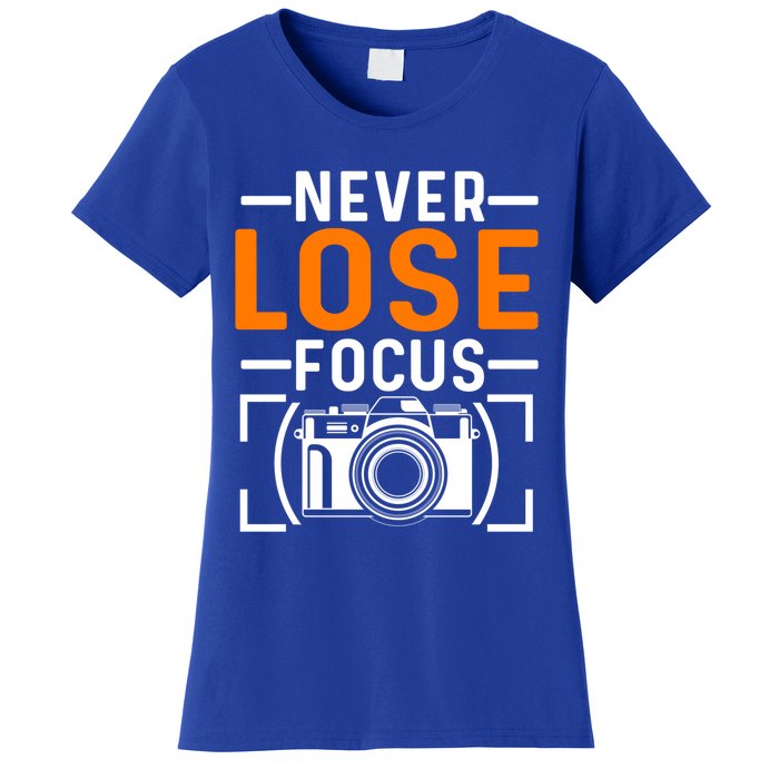 Never Lose Focus Photography Camera Lover Funny Photographer Gift Women's T-Shirt