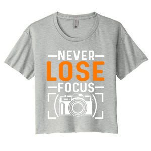 Never Lose Focus Photography Camera Lover Funny Photographer Gift Women's Crop Top Tee