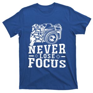 Never Lose Focus Photography Camera Lover Funny Photographer Gift T-Shirt