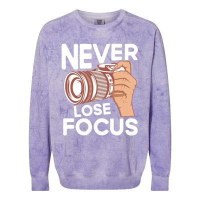 Never Lose Focus Photography Camera Lover Funny Photographer Gift Colorblast Crewneck Sweatshirt