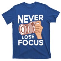 Never Lose Focus Photography Camera Lover Funny Photographer Gift T-Shirt