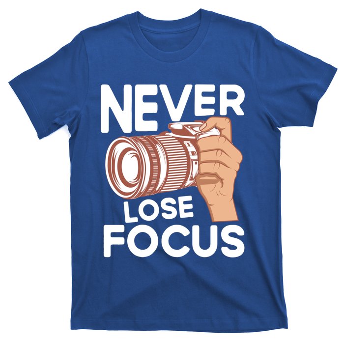 Never Lose Focus Photography Camera Lover Funny Photographer Gift T-Shirt