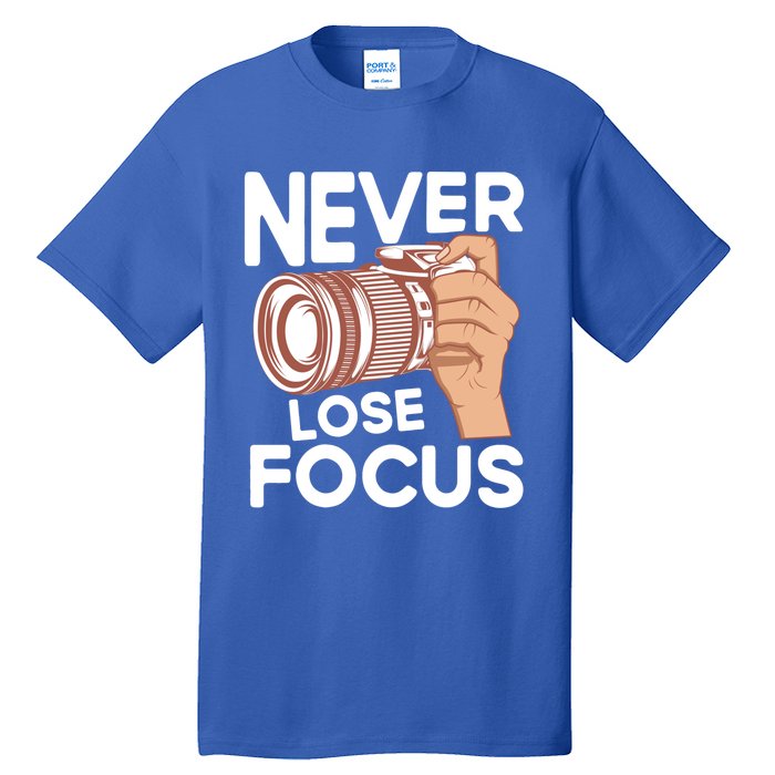 Never Lose Focus Photography Camera Lover Funny Photographer Gift Tall T-Shirt