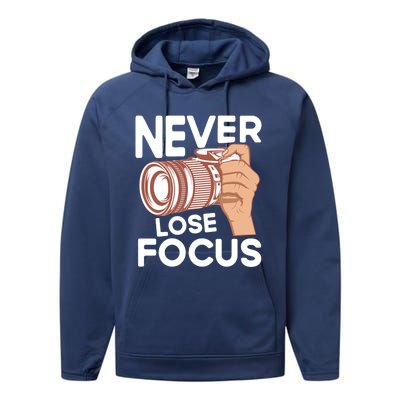 Never Lose Focus Photography Camera Lover Funny Photographer Gift Performance Fleece Hoodie