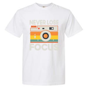 Never Lose Focus Photography Camera Lover Funny Photographer Cool Gift Garment-Dyed Heavyweight T-Shirt