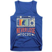 Never Lose Focus Photography Camera Lover Funny Photographer Gift Tank Top