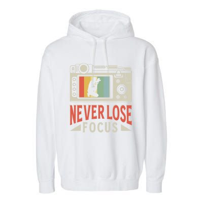 Never Lose Focus Photography Camera Lover Funny Photographer Gift Garment-Dyed Fleece Hoodie