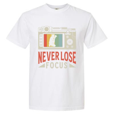 Never Lose Focus Photography Camera Lover Funny Photographer Gift Garment-Dyed Heavyweight T-Shirt