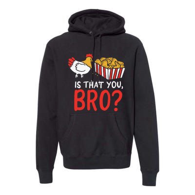 Nug Life Funny Chicken Are You That Brother Joke Premium Hoodie