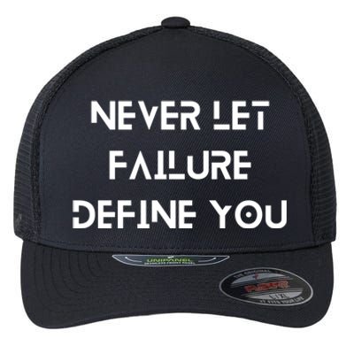 Never Let Failure Define You Work Hard All Day To Your Goals Gift Flexfit Unipanel Trucker Cap