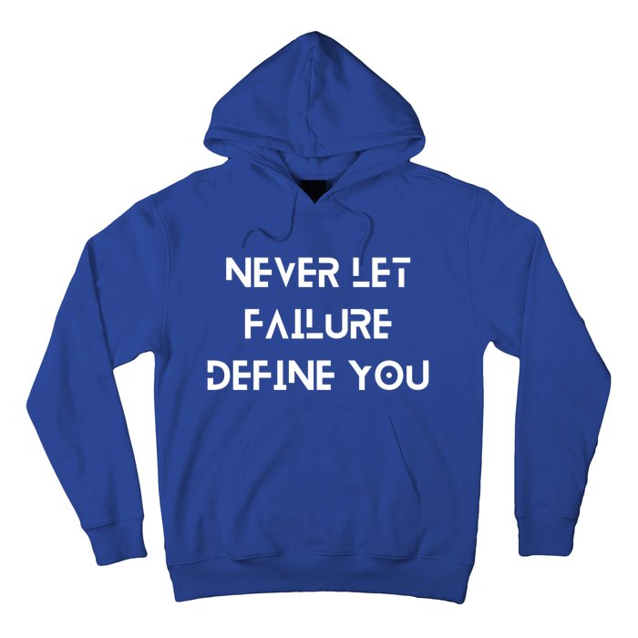 Never Let Failure Define You Work Hard All Day To Your Goals Gift Hoodie