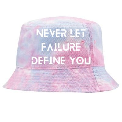 Never Let Failure Define You Work Hard All Day To Your Goals Gift Tie-Dyed Bucket Hat