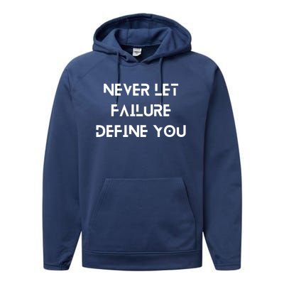 Never Let Failure Define You Work Hard All Day To Your Goals Gift Performance Fleece Hoodie