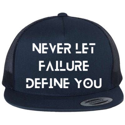 Never Let Failure Define You Work Hard All Day To Your Goals Gift Flat Bill Trucker Hat