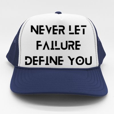 Never Let Failure Define You Work Hard All Day To Your Goals Gift Trucker Hat