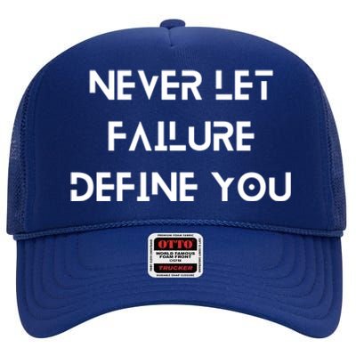 Never Let Failure Define You Work Hard All Day To Your Goals Gift High Crown Mesh Back Trucker Hat