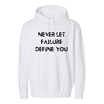 Never Let Failure Define You Work Hard All Day To Your Goals Gift Garment-Dyed Fleece Hoodie