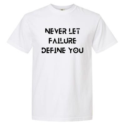 Never Let Failure Define You Work Hard All Day To Your Goals Gift Garment-Dyed Heavyweight T-Shirt