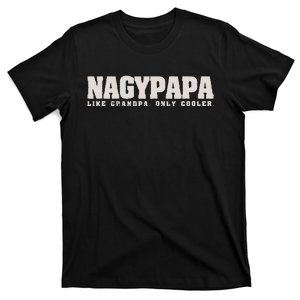 Nagypapa Like Grandpa Only Cooler Hungarian Grandfather Gift T-Shirt