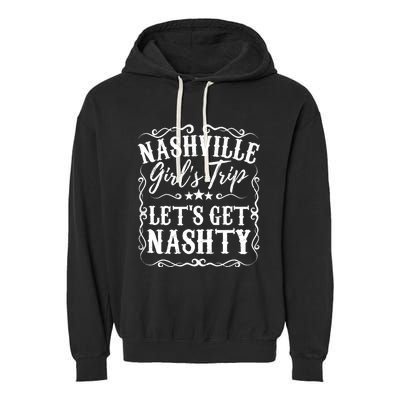 Nashville Lets Get Nashty Bachelorette Party Girls Trip Gift Garment-Dyed Fleece Hoodie