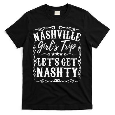 Nashville Lets Get Nashty Bachelorette Party Girls Trip Gift T-Shirt