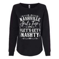 Nashville Lets Get Nashty Bachelorette Party Girls Trip Gift Womens California Wash Sweatshirt