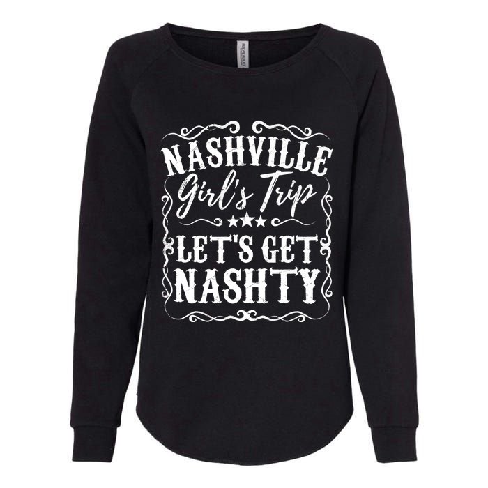 Nashville Lets Get Nashty Bachelorette Party Girls Trip Gift Womens California Wash Sweatshirt