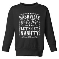 Nashville Lets Get Nashty Bachelorette Party Girls Trip Gift Toddler Sweatshirt