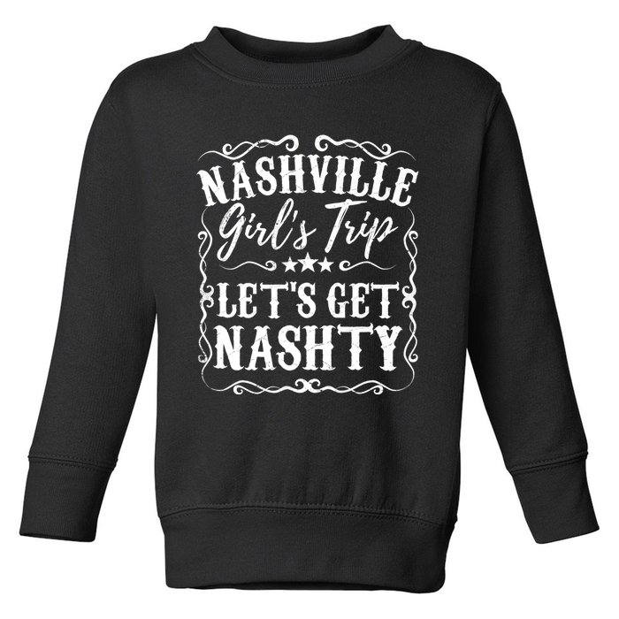 Nashville Lets Get Nashty Bachelorette Party Girls Trip Gift Toddler Sweatshirt