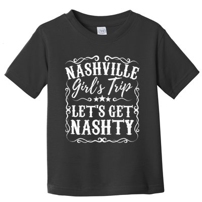 Nashville Lets Get Nashty Bachelorette Party Girls Trip Gift Toddler T-Shirt