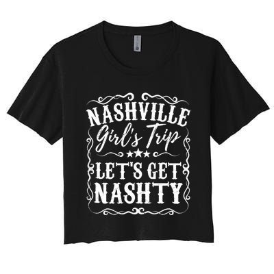 Nashville Lets Get Nashty Bachelorette Party Girls Trip Gift Women's Crop Top Tee