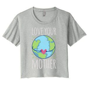 Nature Lover Gift Ideas Love Your Mother Earth Cute Gift Women's Crop Top Tee