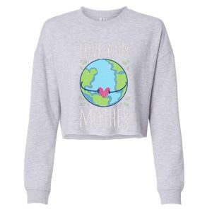 Nature Lover Gift Ideas Love Your Mother Earth Cute Gift Cropped Pullover Crew