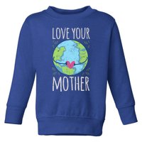 Nature Lover Gift Ideas Love Your Mother Earth Cute Gift Toddler Sweatshirt